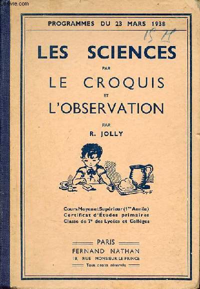 Les sciences par le croquis et l'observation cours moyen et suprieur (1re anne) certificat d'tudes primaires classe de 7e des lyces et collges nouveaux programmes 1938 - 8e dition.