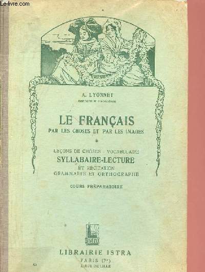 Le franais par les choses et par les images - Leons de choses - vocabulaire syllabaire - lecture rcitation initiation  la langue franaise - Cours prparatoire.