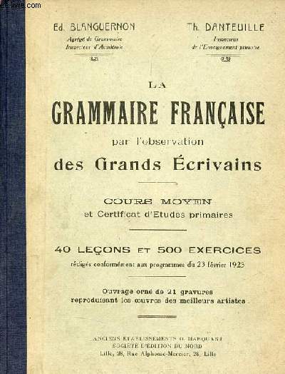 La grammaire franaise par l'observation des grands crivains - Cours moyen et certificat d'tudes primaires - 40 leons et 500 exercices.