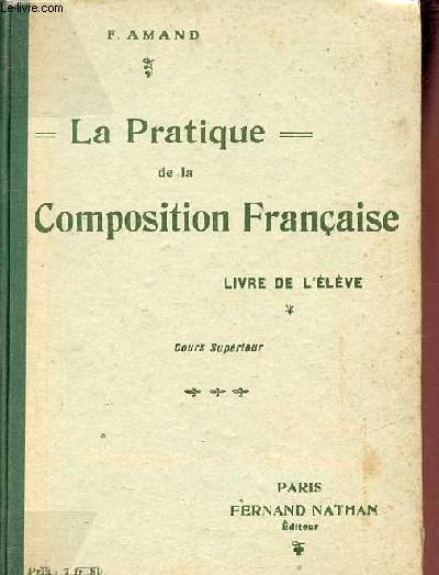 La pratique de la composition franaise - Acquisition mthodique des ides par l'observation et par les textes - Cours suprieur - Livre de l'lve - 9e dition.