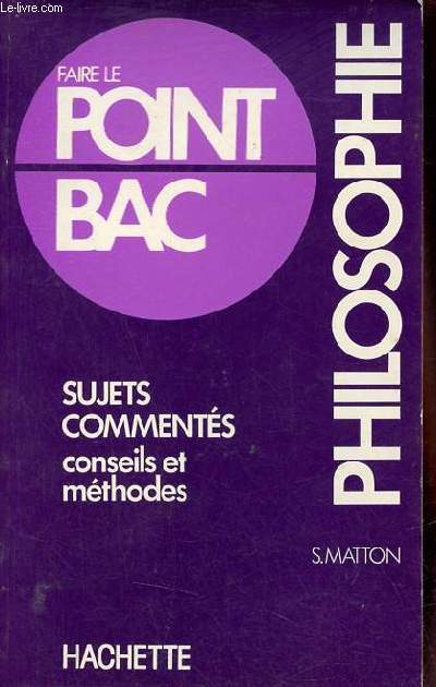 Philosophie sujets comments conseils et mthodes - Collection faire le point bac.