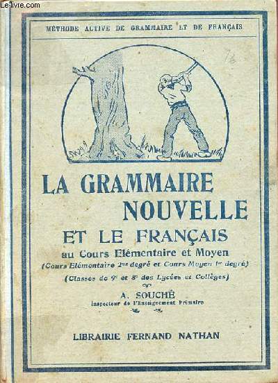 La grammaire nouvelle et le franais au cours lmentaire et moyen (cours lmentaire 2me degr et cours moyen 1er degr) (classes de 9e et 8e des lyces et collges).