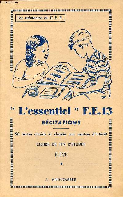 L'essentiel F.E.13 rcitations - 50 textes choisis et classs par centres d'intrt - Cours de fin d'tudes lve - Les mmentos du CEP.