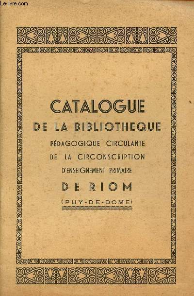 Catalogue de la Bibliothque pdagogique circulante de la circonscription d'enseignement primaire de Riom (Puy-de-Dome).