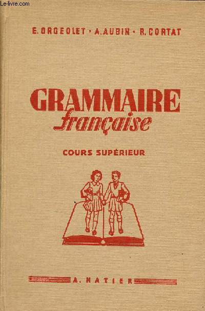 Grammaire française conjugaison,orthographe,vocabulaire - Cours supérieur et classes de fin d'études certificat d'études primaires - 10e édition.