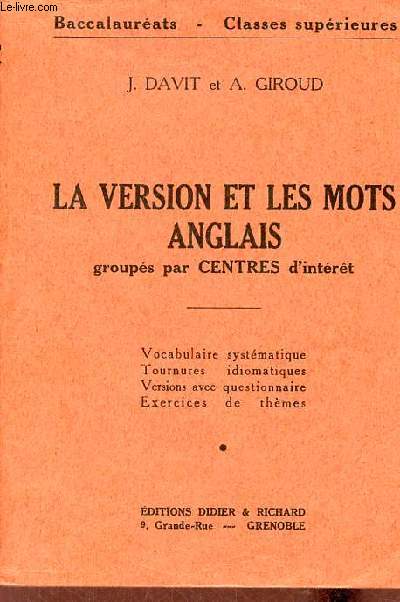 La version et les mots anglais groups par centres d'intrt - Vocabulaire systmatique tournures idiomatiques versions avec questionnaire exercices de thmes - Baccalaurats classes suprieures.