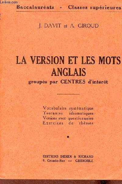 La version et les mots anglais groups par centres d'intrt - Vocabulaire systmatique tournures idiomatiques versions avec questionnaire exercices de thmes - Baccalaurats classes suprieures.