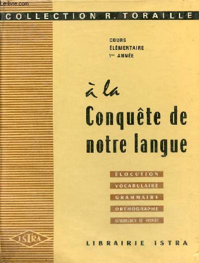 A la conqute de notre langue - Elocution, vocabulaire, grammaire, orthographe, construction de phrases - Cours lmentaire 1re anne.