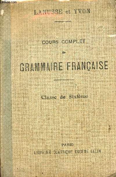 Cours complet de grammaire franaise  l'usage de l'enseignement secondaire classique - Classe de sixime - 2e dition.