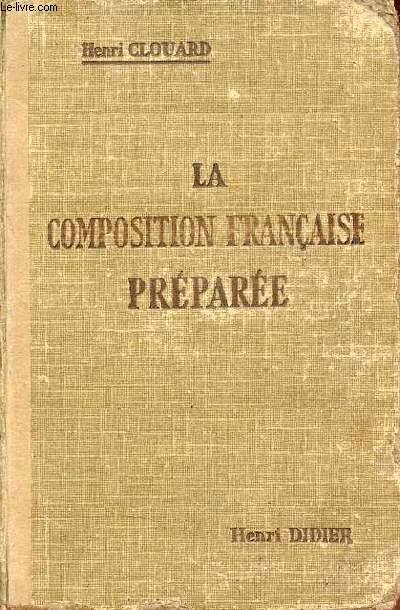 La composition franaise prpare - 800 sujets prts  traiter sur les auteurs du programme - Baccalaurat et brevet suprieur - 7e dition revue.