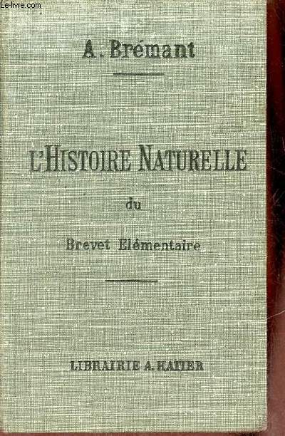 Histoire naturelle du brevet lmentaire de capacit des cours complmentaires et ouvrage renfermant toutes les notions de zoologie de botanique de minralogie de gologie d'agriculture d'horticulture et d'hygine - Edition revue et corrige.