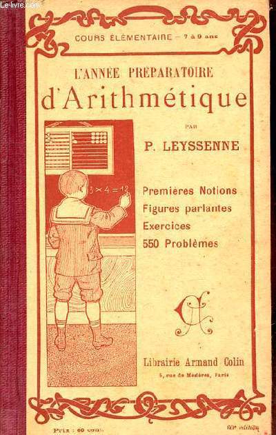 L'anne prparatoire d'arithmtique numration - les quatre rgles - le systme mtrique contenant 23 figures 350 exercices de calcul mental ou crit 200 problmes faciles.