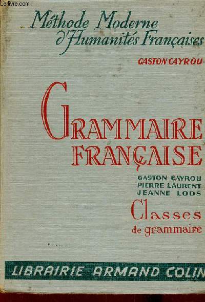 Grammaire franaise  l'usage des classes de grammaire - Mthode moderne d'humanits franaises.
