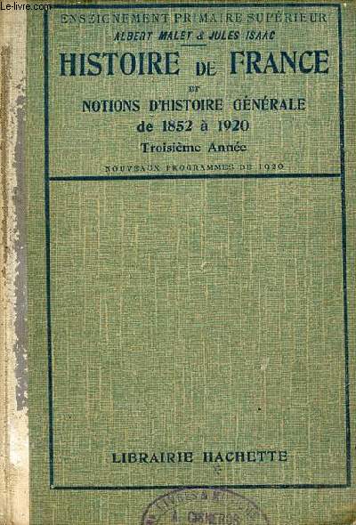 Histoire de France et notions d'histoire gnrale de 1852  1920 - Troisime anne - Ouvrage rdig conformment aux programmes du 18 aout 1920 - 2e dition.