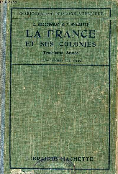 La France et ses colonies - Troisime anne - Ouvrage conforme aux programmes de 1920 - Enseignement primaire suprieur - Nouvelle dition.