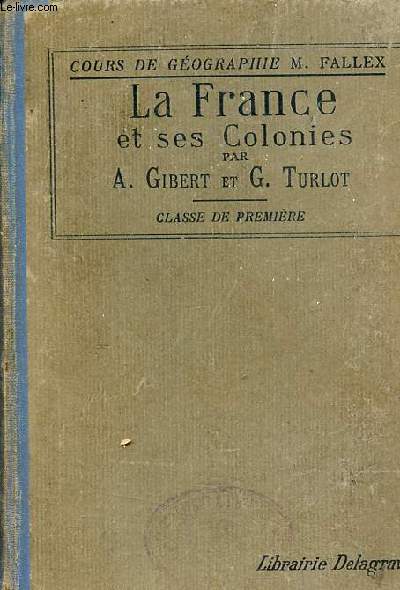 La France et ses Colonies - Classe de premire lyces et collges de garons et de jeunes filles - Cours de gographie M.Fallex - 22e dition.