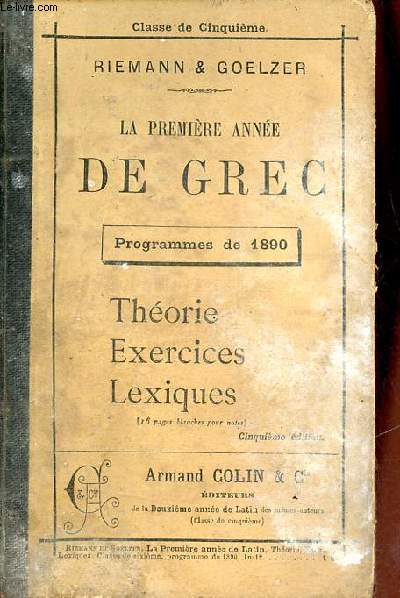 La premire anne de grec - Thorie et exercices thmes et versions textes d'application lexiques grec-franais et franais-grec - Programmes du 28 janvier 1890 classe de cinquime - 5e dition.