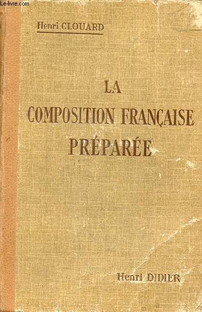 La Composition franaise prpare - Baccalurat et brevet suprieur - 800 sujets prts  traiter sur les auteurs du programme - 4e dition revue.