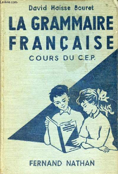 La grammaire franaise classe de C.E.P. la grammaire et la langue la grammaire et l'orthographe le vocabulaire la rdaction.