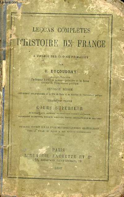 Leons compltes d'histoire de France  l'usage des coles primaires - Troisime degr cours suprieur.