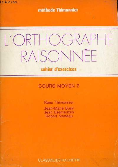 L'orthographe raisonne caheir d'exercices cours moyen 2 - Mthode Thimonnier.