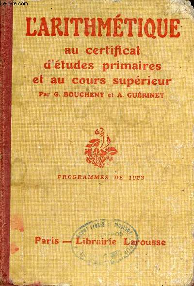 L'arithmtique au certificat d'tudes primaires et au cours suprieur - Arithmtique, mesures lgales, gomtrie.