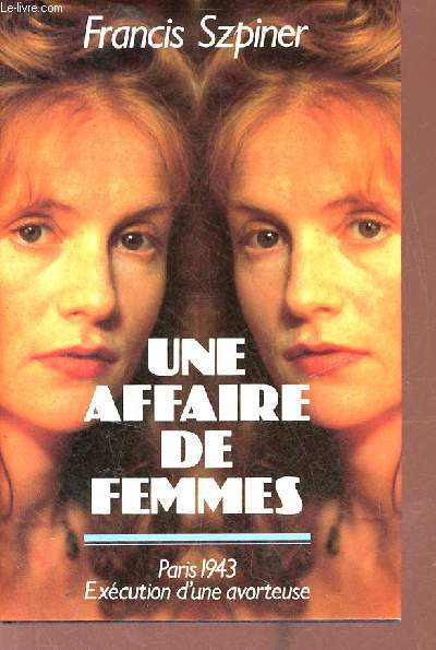 Une affaire de femmes Paris 1943 excution d'une avorteuse.