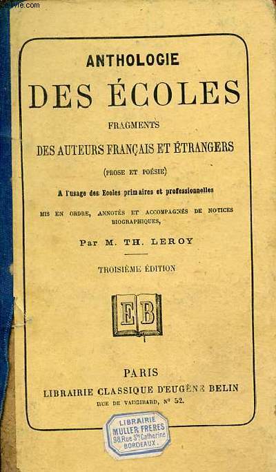 Anthologie des coles fragments des auteurs franais et trangers (prose et posie)  l'usage des coles primaires et professionnelles mis en ordre annots et accompagns de notices biographiques - 3e dition.