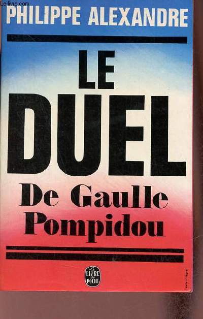 Le duel De Gaulle-Pompidou - Collection le livre de poche n3289.