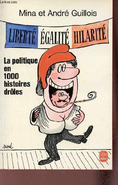 La politique en 1000 histoires drles - Libert, galit, hilarit - Collection le livre de poche n4951.