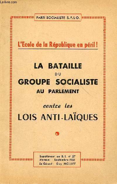 L'Ecole de la Rpublique en pril ! La bataille du groupe socialiste au parlement contre les lois anti-laques - Supplment au B.I. n57 septembre 1951.