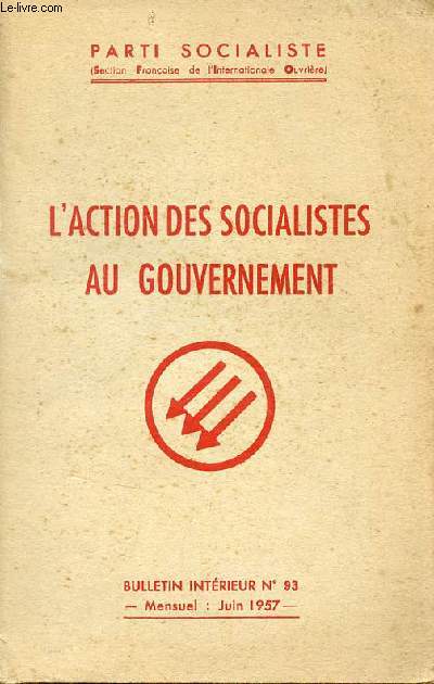 Parti socialiste - L'action des socialistes au gouvernement - Bulletin intrieur n93 juin 1957.