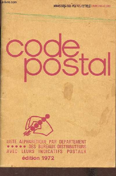 Code Postal - Liste alphabtique par dpartement des bureaux distributeurs avec leurs indicatifs postaux - Edition 1972.