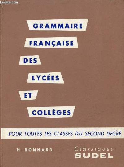 Grammaire française des lycées et collèges pour toutes les classes du second degré - 6e édition revue et corrigée.
