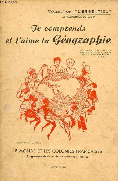Je comprends et j'aime la gographie - Le monde et les colonies franaises programme de cours de fin d'tudes primaires - Collection l'essentiel