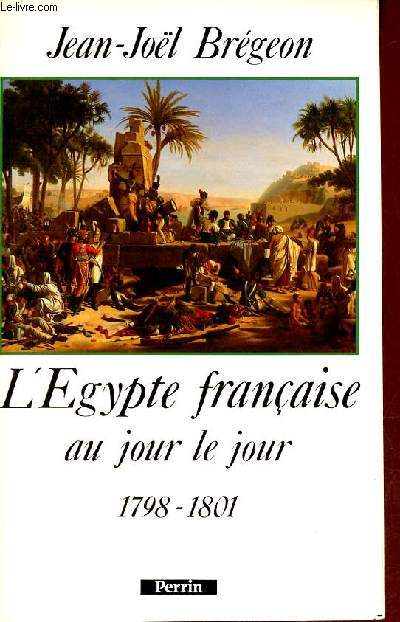 L'Egypte franaise au jour le jour 1798-1801.