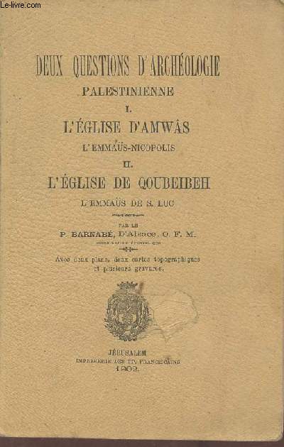 Deux questions d'archologie palestinienne : L'glise d'Amws l'Emmas-Nicopolis, l'glise de Qoubeibeh l'emmas de S.Luc.