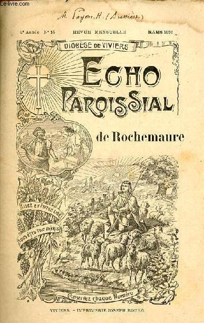 Echo paroissial de Rochemaure n15 2e anne mars 1910 - Faites vos pques - l'anticlrical - chronique paroissiale - mon clocher Andr Chenal - la semaine sainte - la porte du bon dieu - l'acte qui fait les forts - lettres d'une paroissienne de St.Estropy