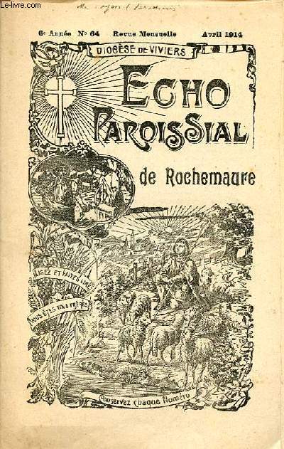 Echo paroissial de Rochemaure n64 6e anne avril 1914 - Petit calendrier du mois d'avril - chapelle et confrrie des pnitents (suite) - chronique paroissiale - mditation pour le vendredi saint - la dsertion de nos campagnes (paroles d'vque) etc.