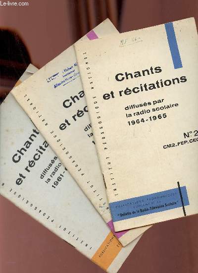 3 fascicules : Chants et rcitations diffuss par la radio scolaire 1961-62 + 1962-63 + 1964-1965 - n2 CM2-FEP-CEG.