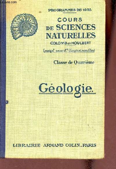 Nouveau cours de sciences naturelles conforme aux programmes du 3 juin 1925 - Gologie classe de quatrime (garons et jeunes filles).