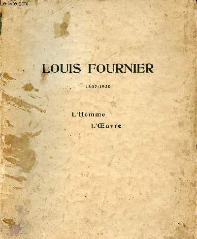 Louis Fournier 1867-1930 - L'homme l'oeuvre.