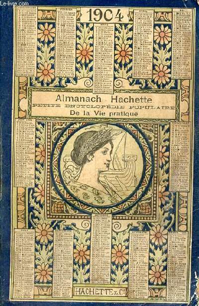 Almanach Hachette petite encyclopdie populaire de la vie pratique 1904.