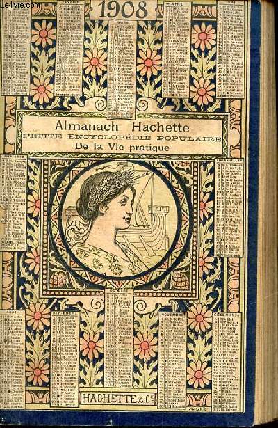 Almanach Hachette petite encyclopdie populaire de la vie pratique 1908.