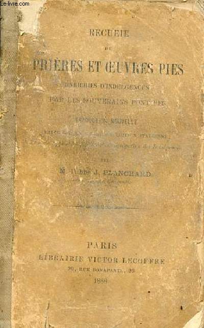 Recueil de prires et oeuvres pies enrichies d'indulgences par les souverains pontifes.