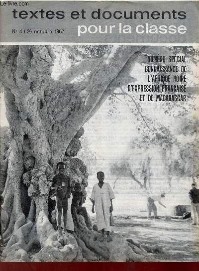 Textes et documents pour la classe n4 26 octobre 1967 - Numro spcial connaissance de l'Afrique Noire d'expression franaise et de Madagascar.