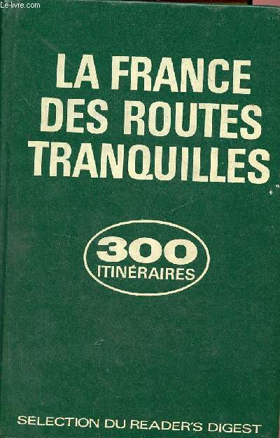 La France des routes tranquilles 300 itinraires touristiques.