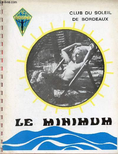 Le minimum Club du soleil de Bordeaux n31 juin 1972 - Editorial - bonnes vacances - pour se faire connaitre - terrains naturistes - volley ball - message de la srnit - une bonne journe  la srnit - activits estivales - concours photo - publicit