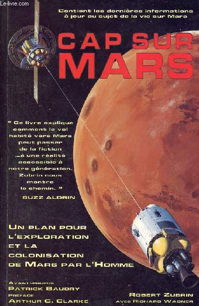 Cap sur Mars - Un plan pour l'exploration et la colonisation de Mars par l'homme.
