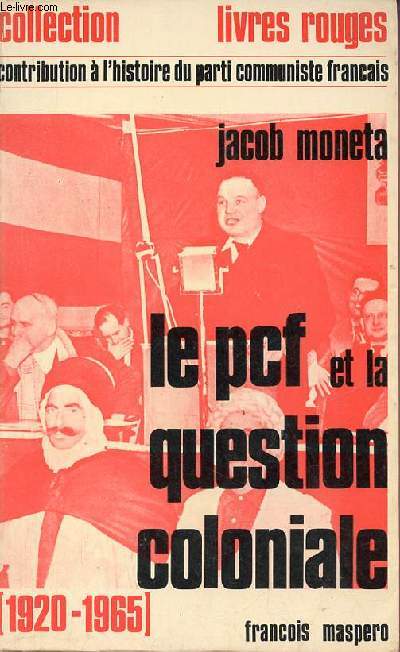 La politique du Parti communiste franais dans la question coloniale 1920-1963 suivi de  propos de la critique de M.Suret-Canale - Collection livres rouges.